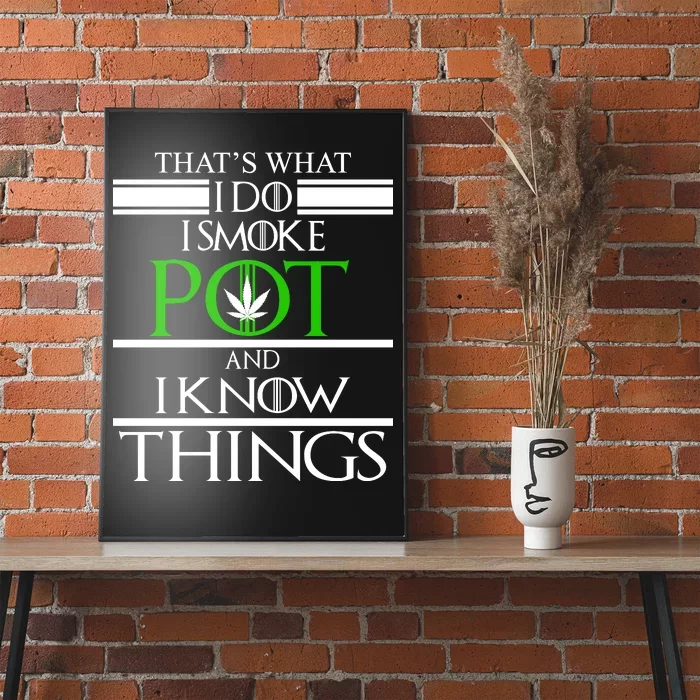 That's What I Do I Smoke Pot And Know Things Poster