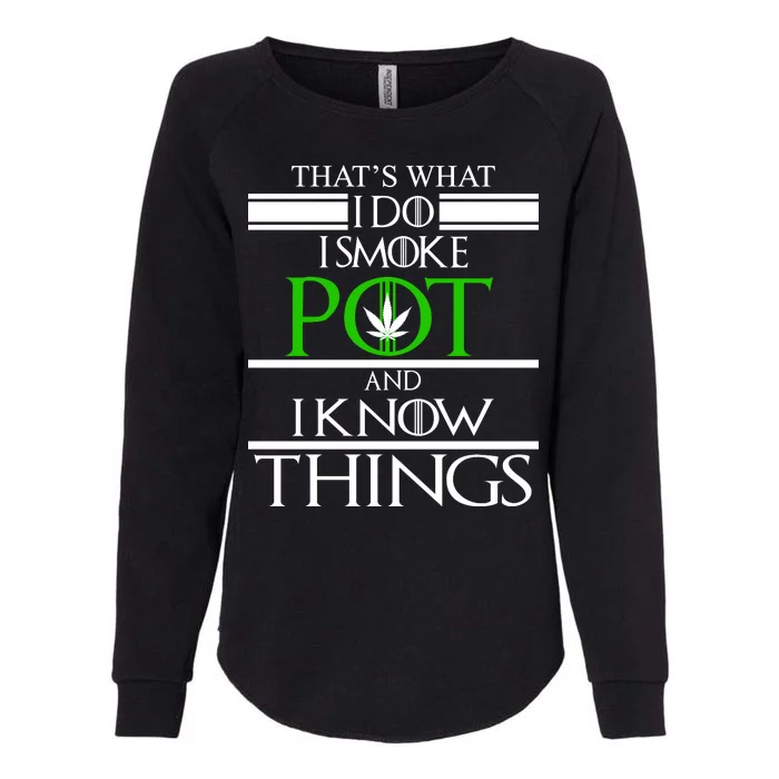 That's What I Do I Smoke Pot And Know Things Womens California Wash Sweatshirt