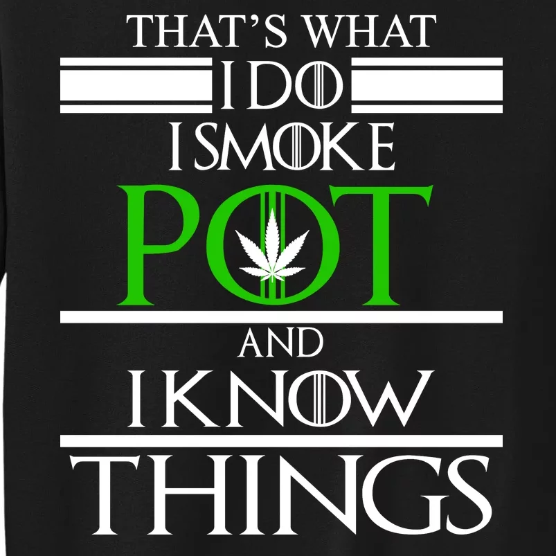 That's What I Do I Smoke Pot And Know Things Tall Sweatshirt