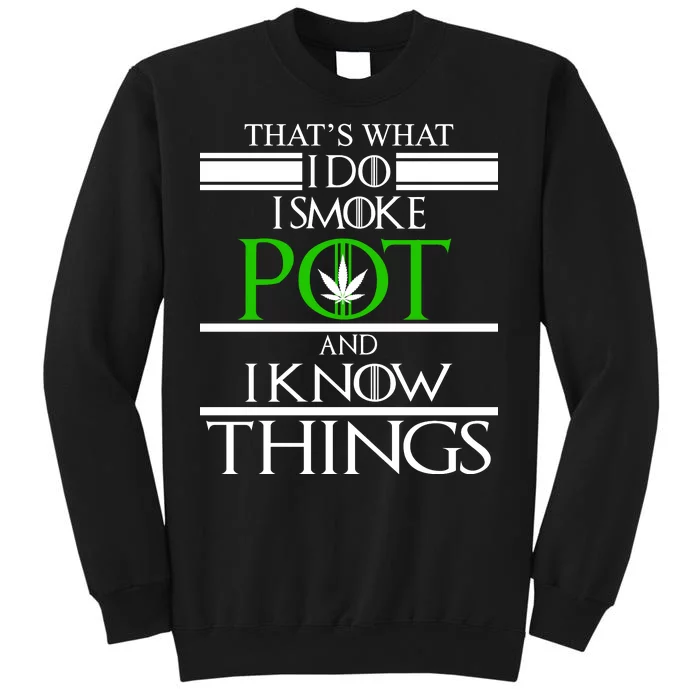 That's What I Do I Smoke Pot And Know Things Tall Sweatshirt