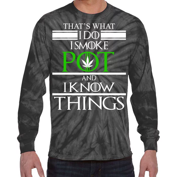 That's What I Do I Smoke Pot And Know Things Tie-Dye Long Sleeve Shirt