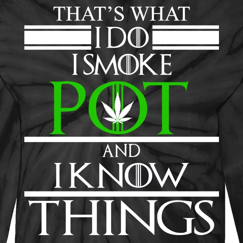 That's What I Do I Smoke Pot And Know Things Tie-Dye Long Sleeve Shirt