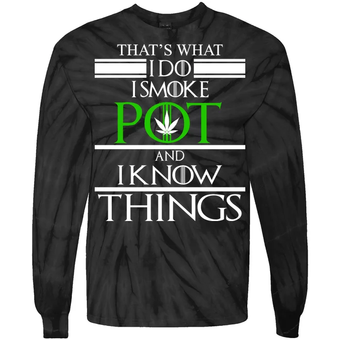 That's What I Do I Smoke Pot And Know Things Tie-Dye Long Sleeve Shirt