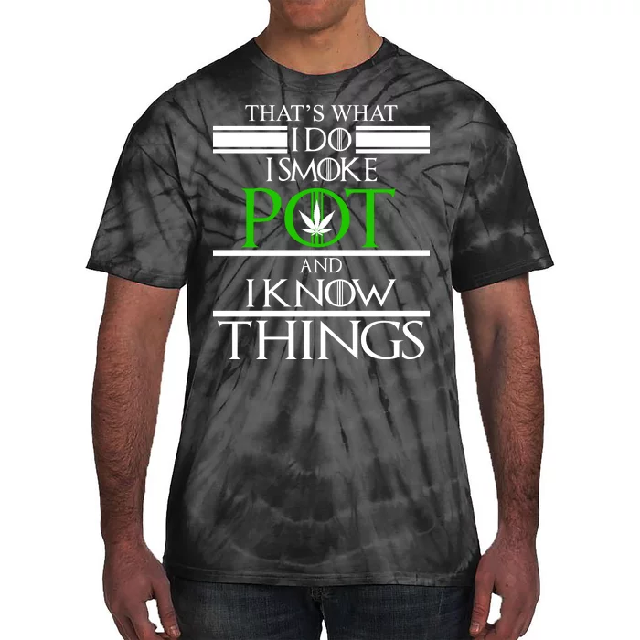 That's What I Do I Smoke Pot And Know Things Tie-Dye T-Shirt