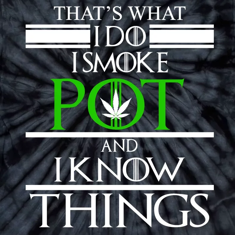 That's What I Do I Smoke Pot And Know Things Tie-Dye T-Shirt