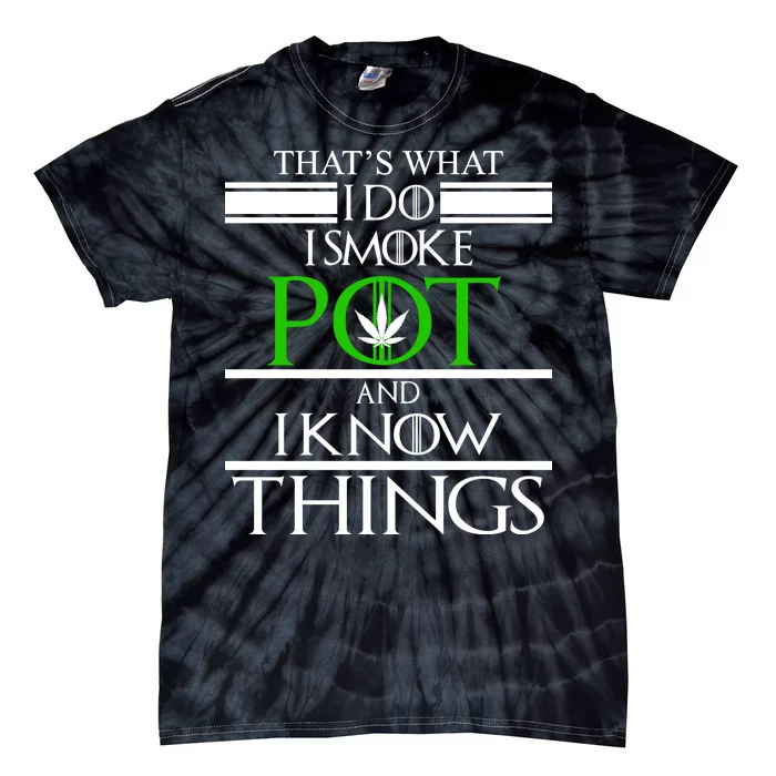 That's What I Do I Smoke Pot And Know Things Tie-Dye T-Shirt