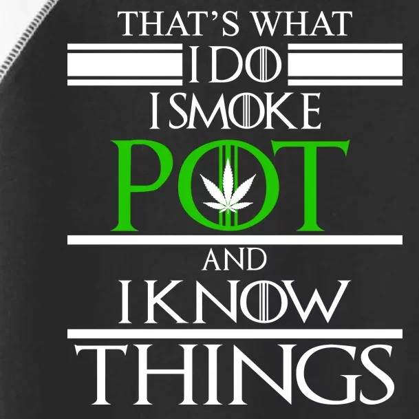 That's What I Do I Smoke Pot And Know Things Toddler Fine Jersey T-Shirt