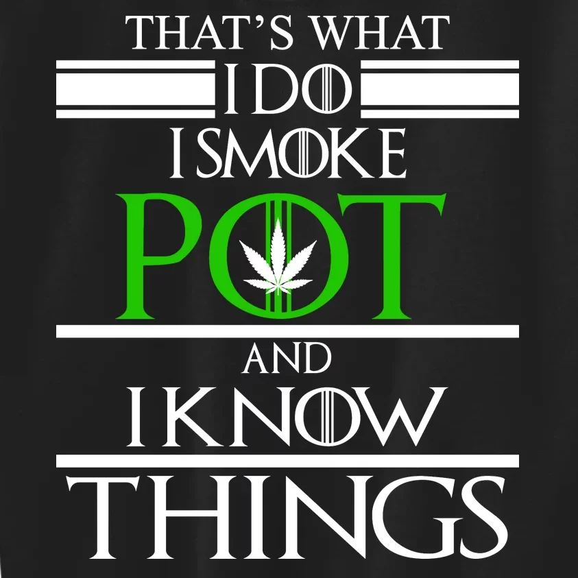 That's What I Do I Smoke Pot And Know Things Kids Sweatshirt