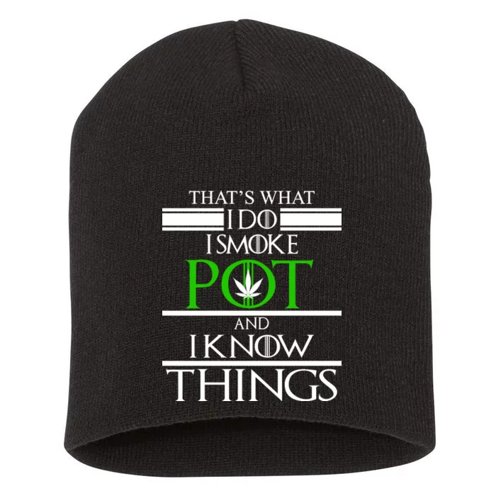 That's What I Do I Smoke Pot And Know Things Short Acrylic Beanie