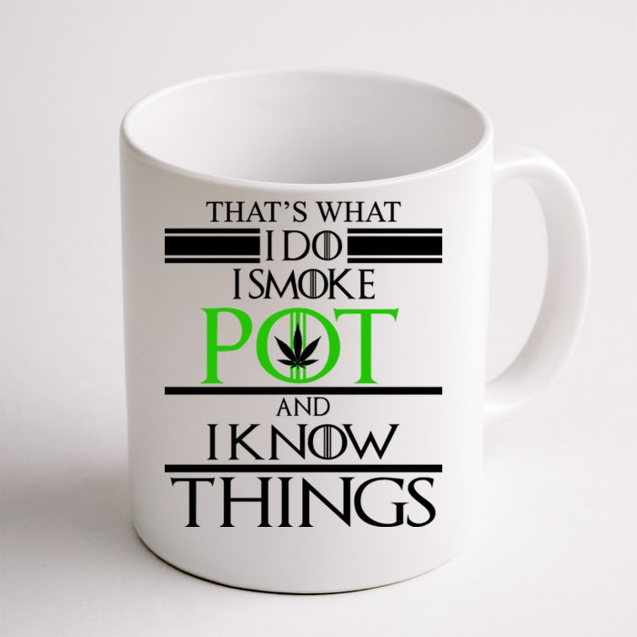 That's What I Do I Smoke Pot And Know Things Front & Back Coffee Mug