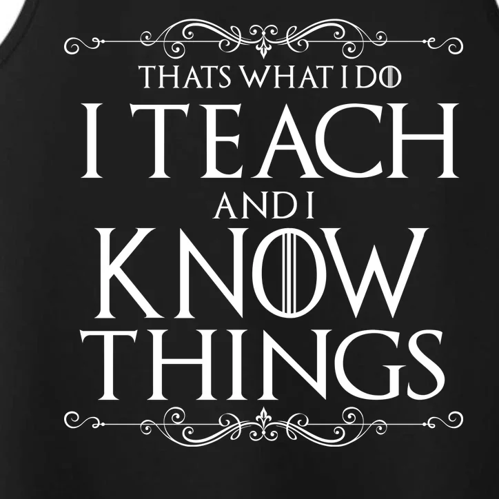 Thats What I Do I Teach And I Know Things Performance Tank