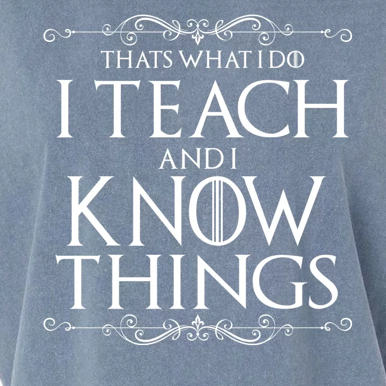 Thats What I Do I Teach And I Know Things Garment-Dyed Women's Muscle Tee