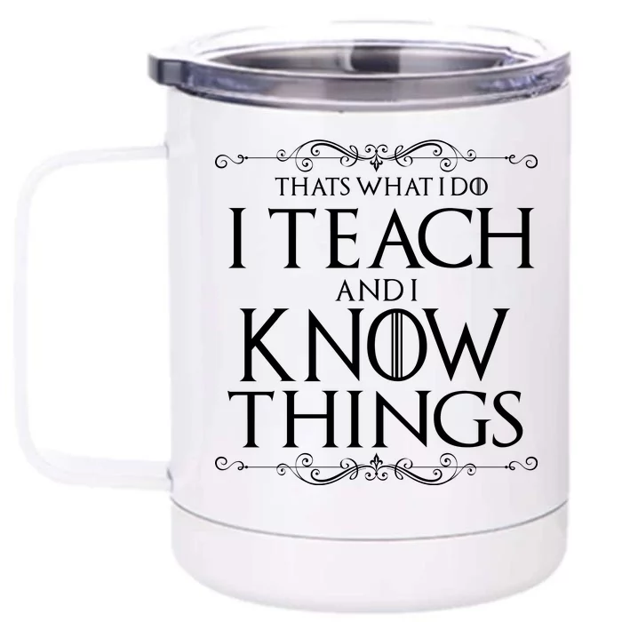 Thats What I Do I Teach And I Know Things Front & Back 12oz Stainless Steel Tumbler Cup