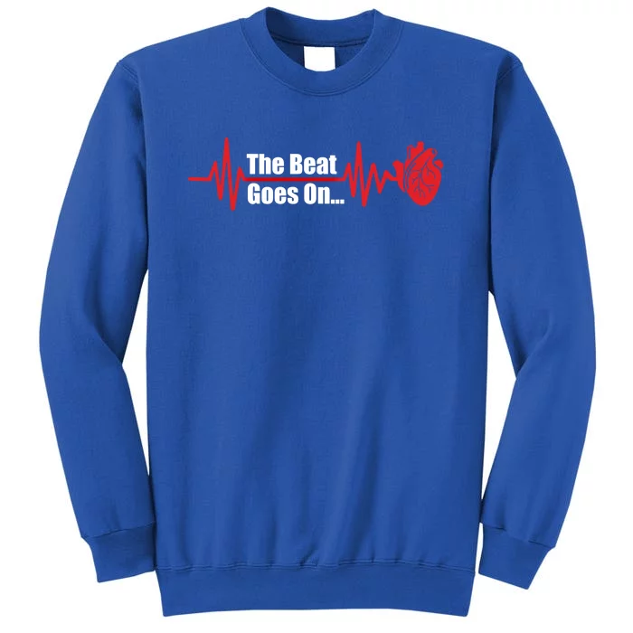 The Heart Beat Goes On Open Bypass Surgery Heart Attack Great Gift Tall Sweatshirt