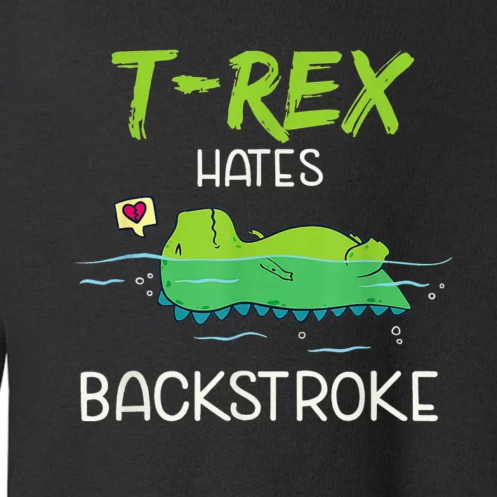 T.Rex Hates Backstroke Funny Swimming D.inosaur Gift Toddler Sweatshirt