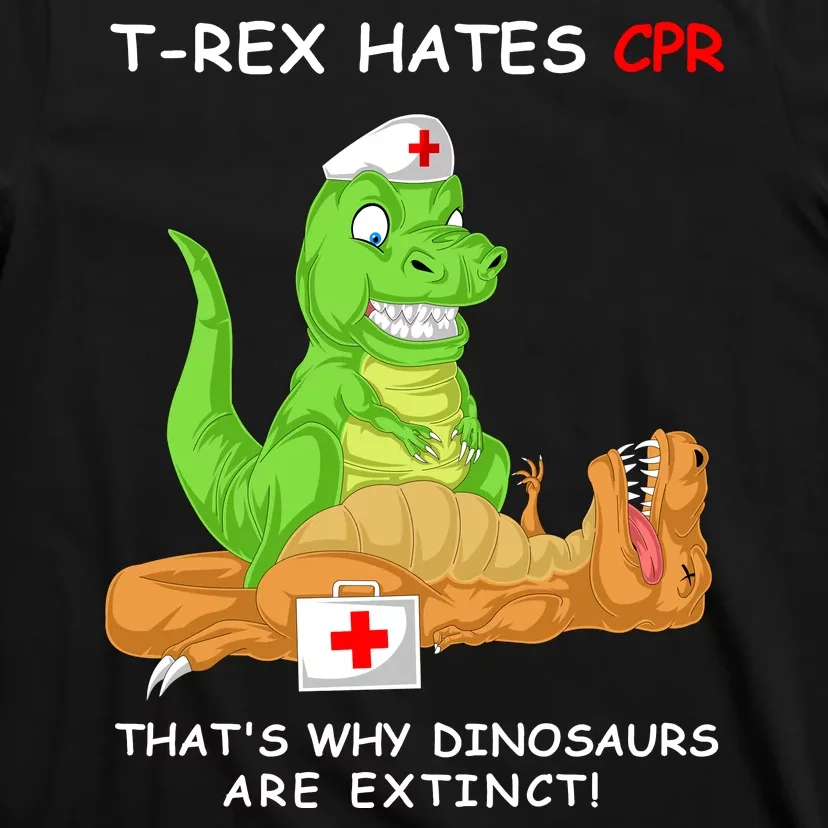 Trex Hates Cpr That's Why Dinosaurs Are Extinct T-Shirt