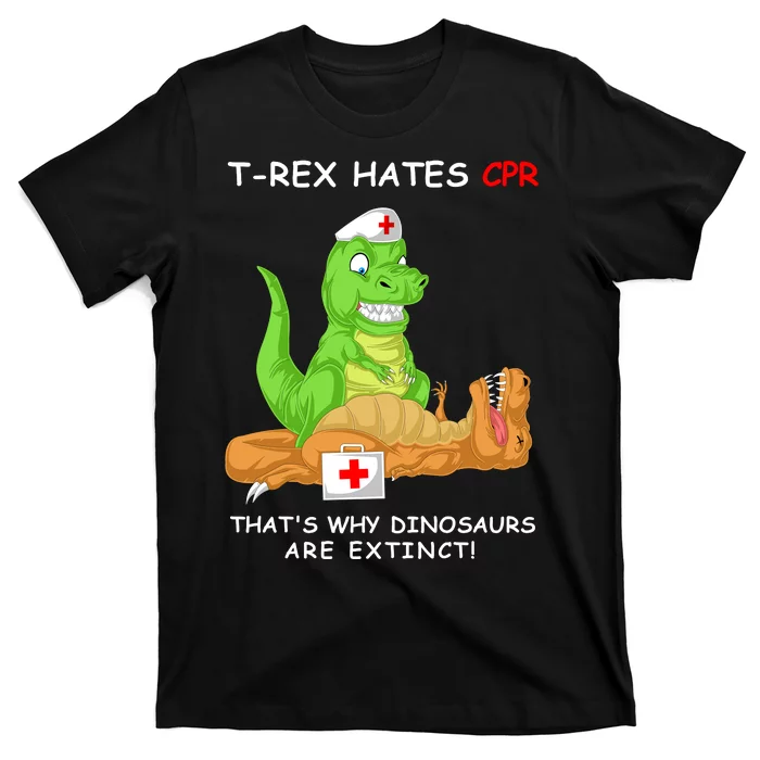 Trex Hates Cpr That's Why Dinosaurs Are Extinct T-Shirt