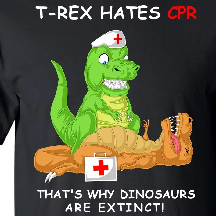 Trex Hates Cpr That's Why Dinosaurs Are Extinct Tall T-Shirt