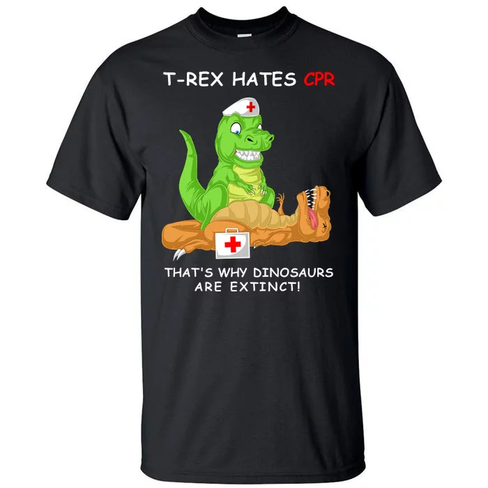 Trex Hates Cpr That's Why Dinosaurs Are Extinct Tall T-Shirt