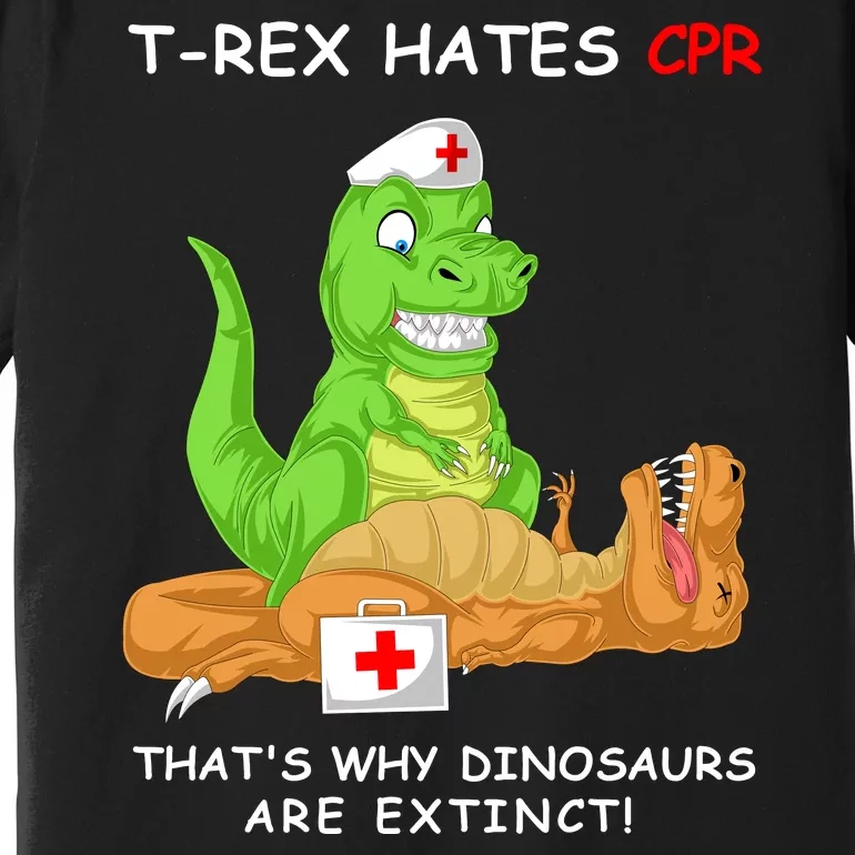 Trex Hates Cpr That's Why Dinosaurs Are Extinct Premium T-Shirt