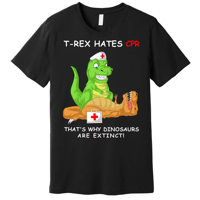 Trex Hates Cpr That's Why Dinosaurs Are Extinct Premium T-Shirt