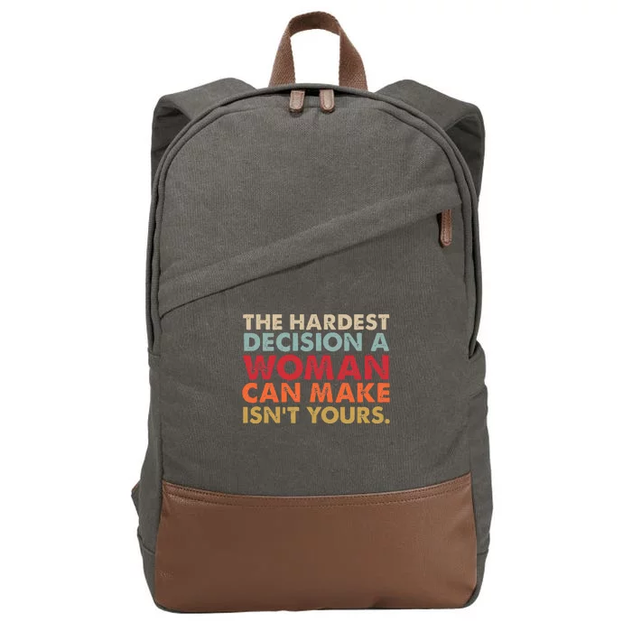 The Hardest Decision A Woman Can Make IsnT Yours Feminist Cotton Canvas Backpack