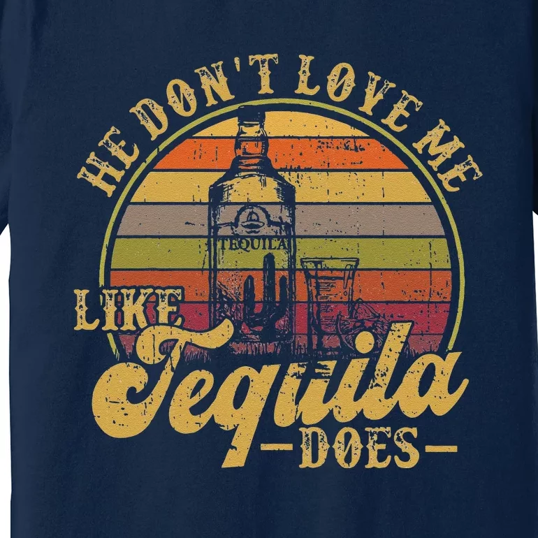 Tequila He Don't Love Me Like Tequila Funny Women Premium T-Shirt