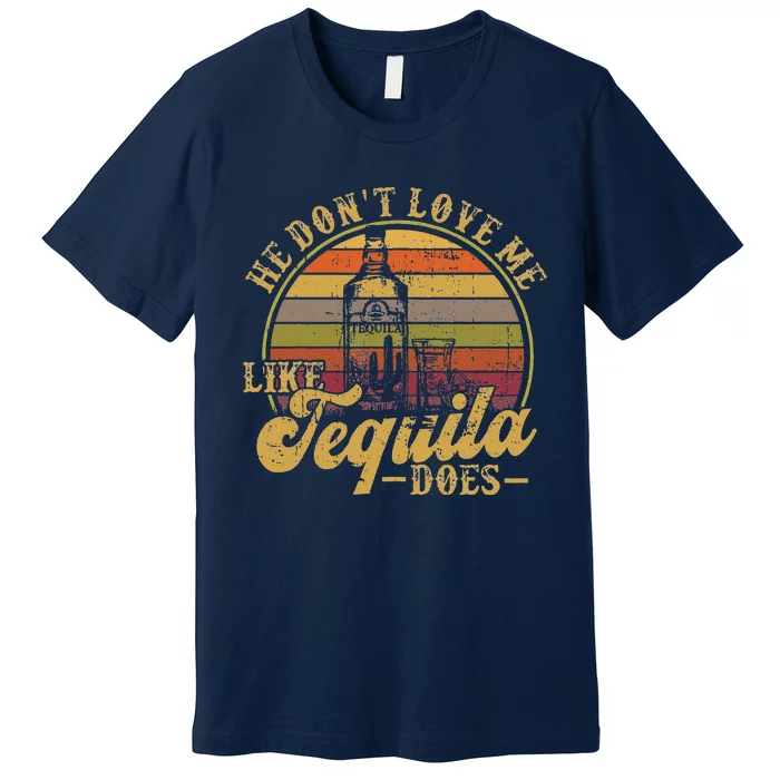 Tequila He Don't Love Me Like Tequila Funny Women Premium T-Shirt