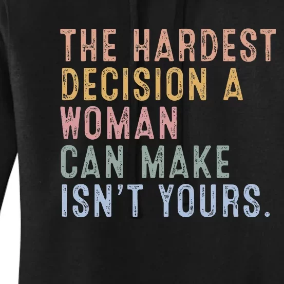 The Hardest Decision A Woman Can Make IsnT Yours Women's Pullover Hoodie