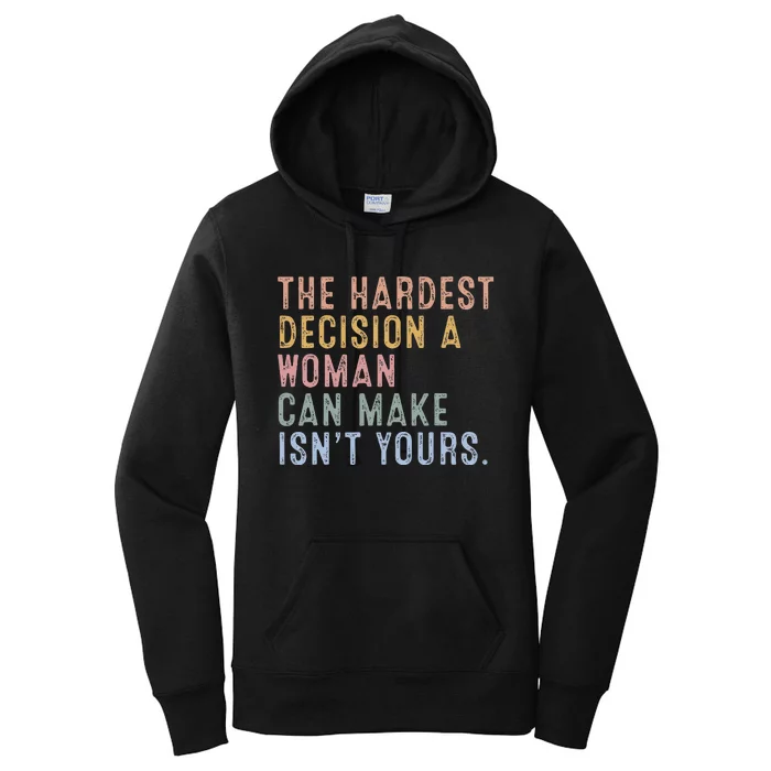 The Hardest Decision A Woman Can Make IsnT Yours Women's Pullover Hoodie