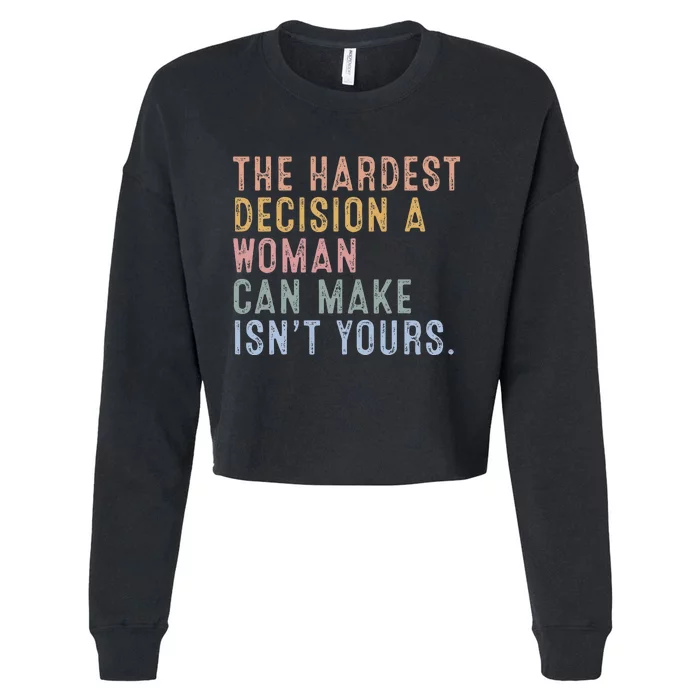 The Hardest Decision A Woman Can Make IsnT Yours Cropped Pullover Crew