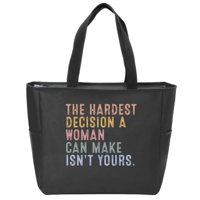 The Hardest Decision A Woman Can Make IsnT Yours Zip Tote Bag