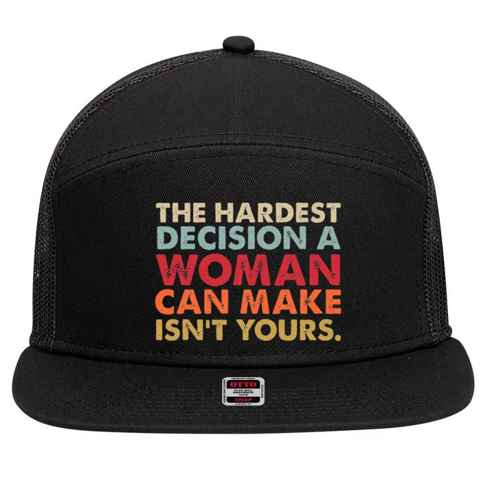 The Hardest Decision A Woman Can Make IsnT Yours Feminist 7 Panel Mesh Trucker Snapback Hat