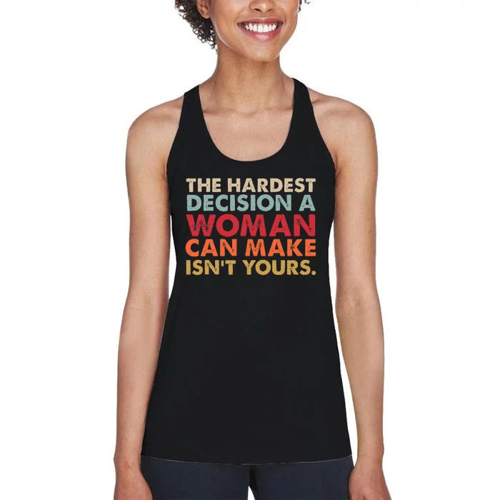 The Hardest Decision A Woman Can Make IsnT Yours Feminist Women's Racerback Tank