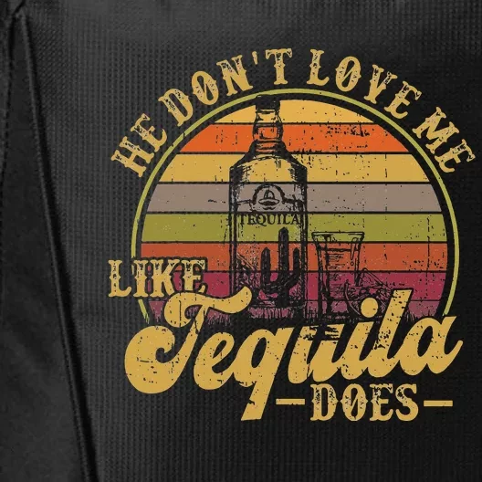 Tequila He Don't Love Me Like Tequila Funny City Backpack