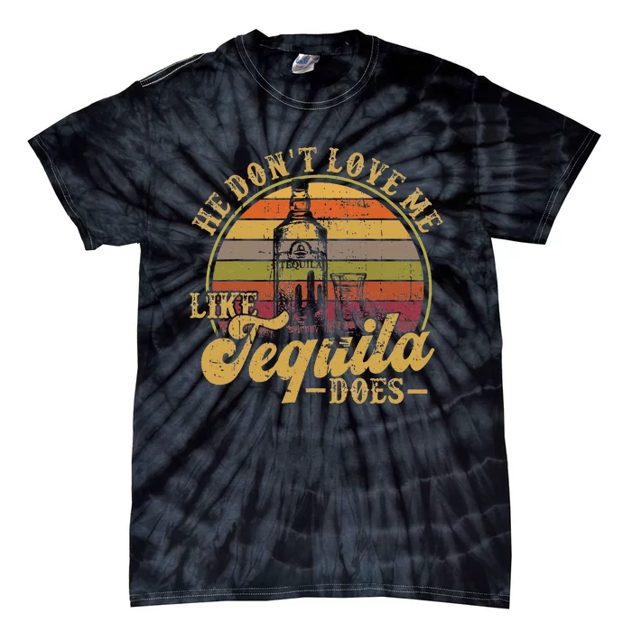 Tequila He Don't Love Me Like Tequila Funny Tie-Dye T-Shirt