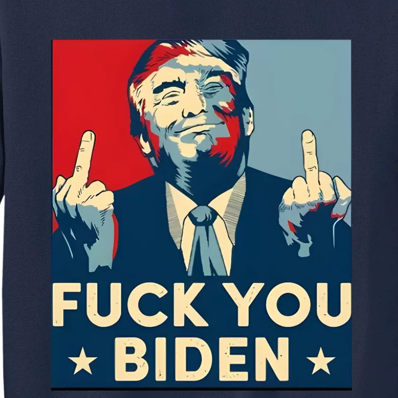 Trump Hope Design Fuck You Biden Tall Sweatshirt