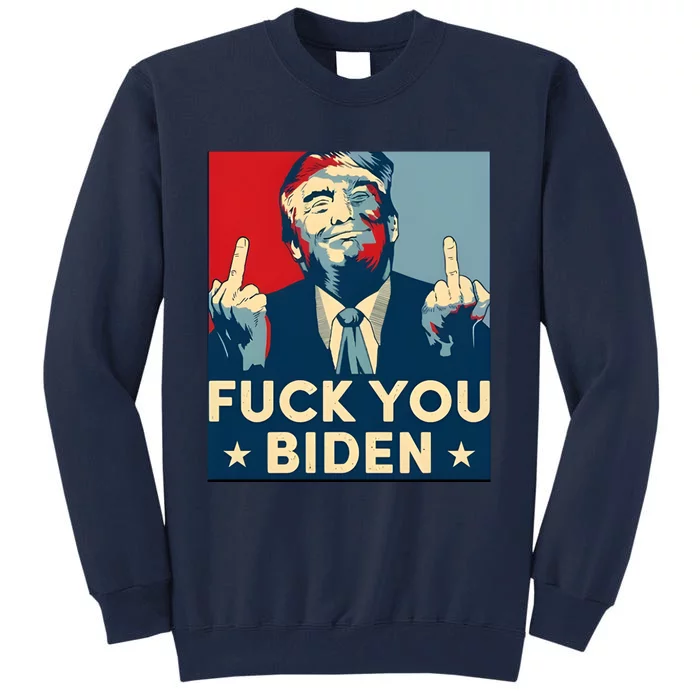 Trump Hope Design Fuck You Biden Tall Sweatshirt