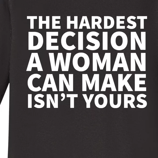 The Hardest Decision A Woman Can Make Isn't Yours Baby Long Sleeve Bodysuit