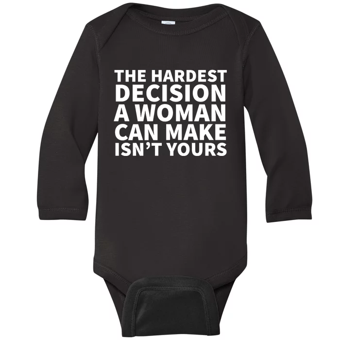 The Hardest Decision A Woman Can Make Isn't Yours Baby Long Sleeve Bodysuit