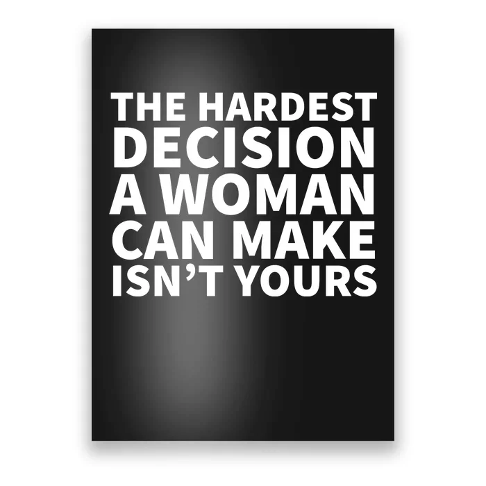 The Hardest Decision A Woman Can Make Isn't Yours Poster