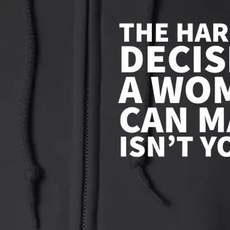 The Hardest Decision A Woman Can Make Isn't Yours Full Zip Hoodie