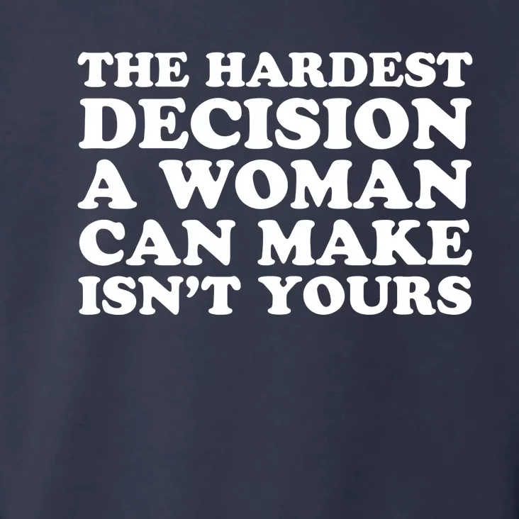 The Hardest Decision A Woman Can Make Isn't Yours Toddler Hoodie