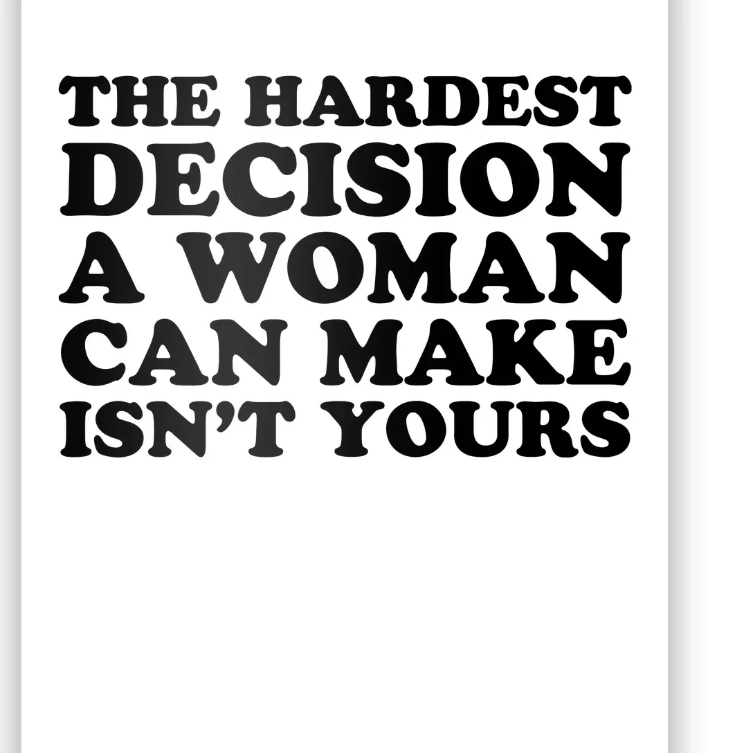 The Hardest Decision A Woman Can Make Isn't Yours Poster