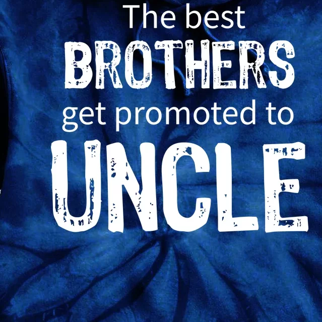 The Best Brothers Get Promoted Uncle Tie Dye Hoodie