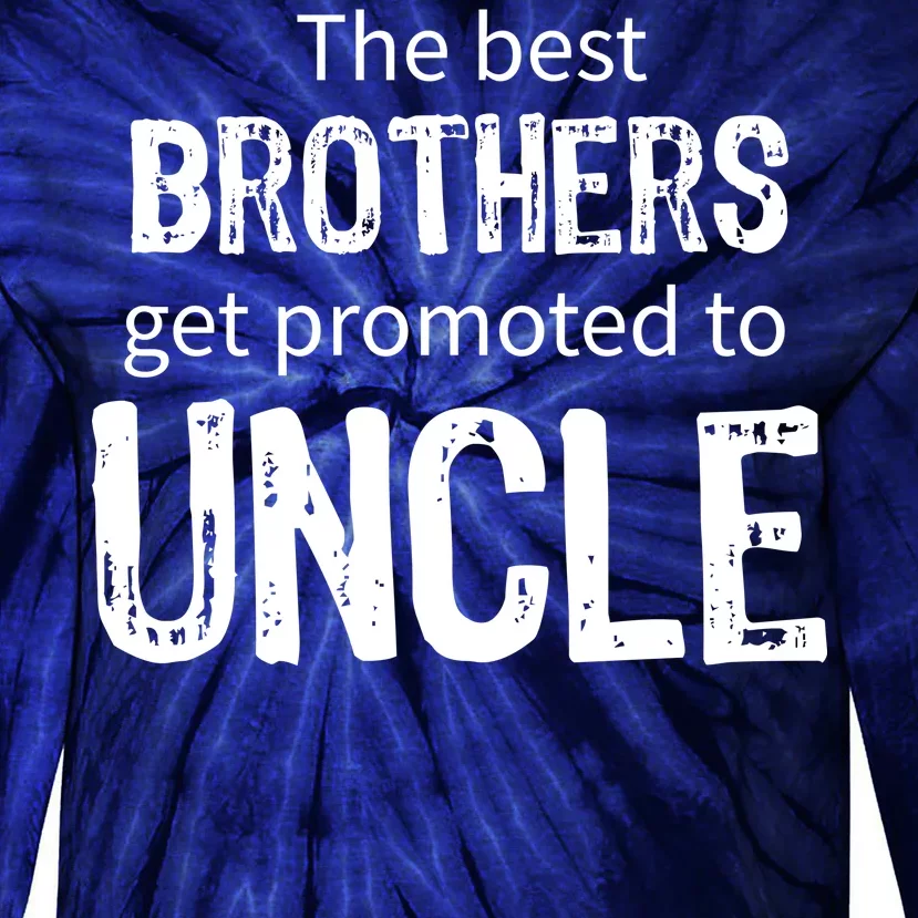 The Best Brothers Get Promoted Uncle Tie-Dye Long Sleeve Shirt