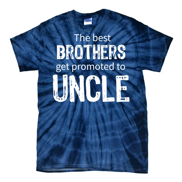 The Best Brothers Get Promoted Uncle Tie-Dye T-Shirt