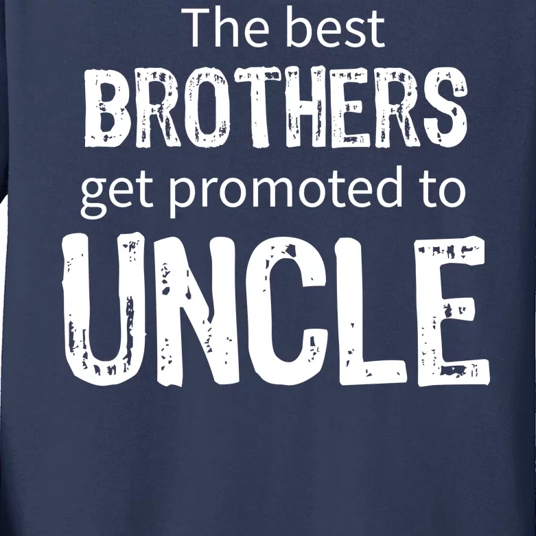 The Best Brothers Get Promoted Uncle Kids Long Sleeve Shirt