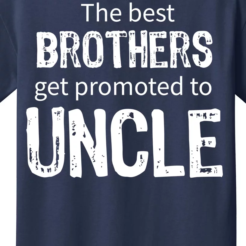 The Best Brothers Get Promoted Uncle Kids T-Shirt