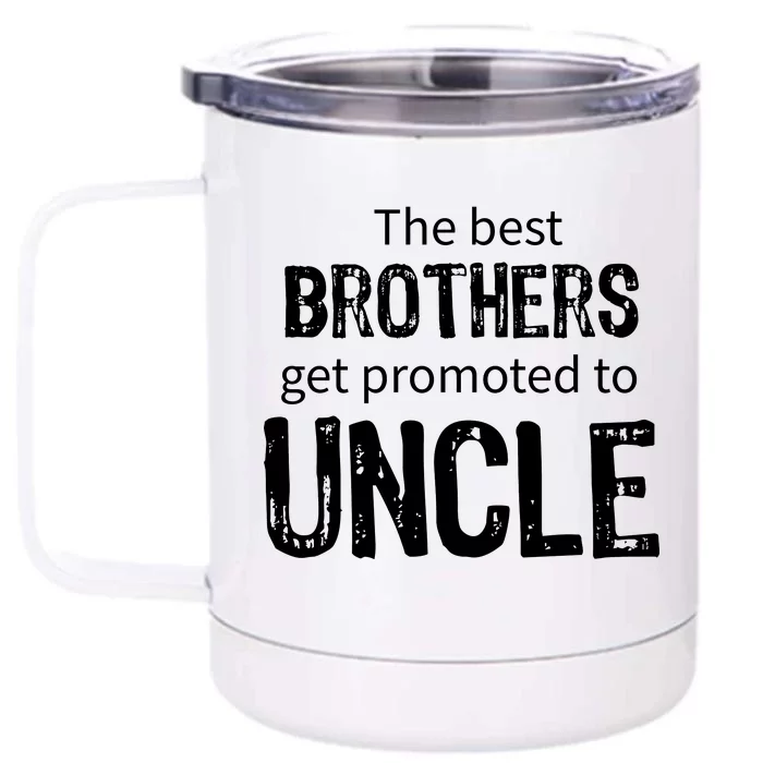 The Best Brothers Get Promoted Uncle Front & Back 12oz Stainless Steel Tumbler Cup